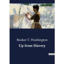 Up From Slavery : The Journey From Enslavement To Empowerment