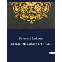 Le Bal Du Comte D'Orgel : Un Roman D'Amour Et De Société Dans Le Paris Des Années 1920