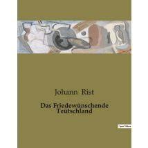 Das Friedewünschende Teütschland : Ein Poetischer Appell Für Frieden Und Einigkeit