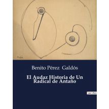 El Audaz Historia De Un Radical De Antano