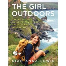 The Girl Outdoors - The Wild Girl's Guide To Adventure, Travel And Wellbeing