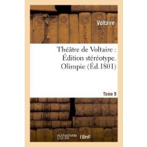 Theatre De Voltaire : Edition Stereotype. Tome 9. Olimpie