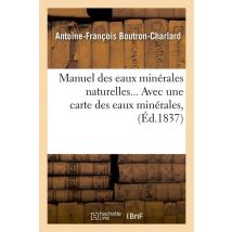 Manuel Des Eaux Minerales Naturelles, Avec Une Carte Des Eaux Minerales (ed.1837)