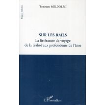 Sur Les Rails - La Littérature De Voyage De La Réalité Aux Profondeurs De L'Âme