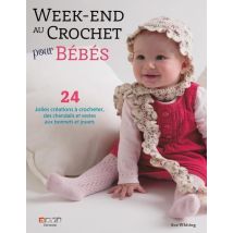 Week-end Au Crochet Pour Bébés : 24 Jolies Créations À Crocheter, Des Chandails Et Vestes Aux Bonnets Et Jouets