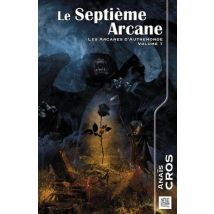 Les Arcanes D'Autremonde : Le Septieme Arcane - Les Arcanes D Autremonde Volume 1