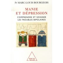 Manie Et Dépression - Comprendre Et Soigner Les Troubles Bipolaires