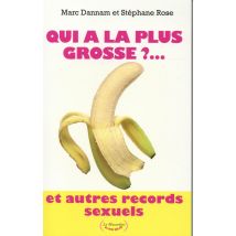 Qui A La Plus Grosse?... Et Autres Records Sexuels