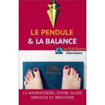 Le Pendule Et La Balance - La Radiesthésie : Votre Alliée Minceur Et Bien-être