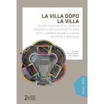 La Villa Dopo La Villa - Trasformazione Di Un Sistema Insediativo Ed Economico In Italia Centro-settentrionale Tra Tarda Antichita E Medioevo
