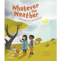 Whatever The Weather : Learn About Sun, Wind And Rain