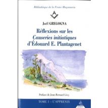 Réflexions Sur Les Causeries Initiatiques D'Edouard Plantagenet Tome 1 - L'Apprenti