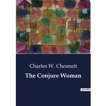 The Conjure Woman : Tales Of Conjuring And Southern Life