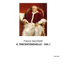 Il Trecentonovelle - Vol I : Intrighi E Passioni Nella Firenze Del Xiv Secolo