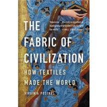 The Fabric Of Civilization : How Textiles Made The World