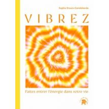 Vibrez : Faites Entrer L'Énergie Dans Votre Vie
