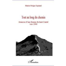 Tout Au Long Du Chemin - Jeunesse D'Une Femme Du Haut Cantal Vers 1900