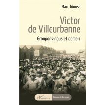 Victor De Villeurbanne : Groupons-nous Et Demain