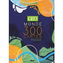 Géo - Le Monde En 300 Cartes - Images Satellites Et Infographies
