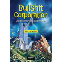 Bullshit Corporation : Guide De Survie En Entreprise