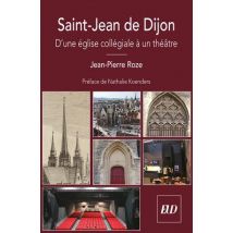 Saint-jean De Dijon : D'Une Église Collégiale À Un Théâtre