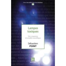 Lampes Toxiques - Des Croyances À La Réalité Scientifique
