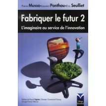 Fabriquer Le Futur - L'Imaginaire Au Service De L'Innovation (2e Édition)