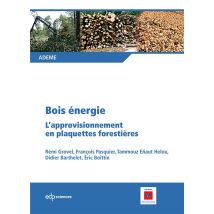 Bois Énergie - L'Approvisionnement En Plaquettes Forestières