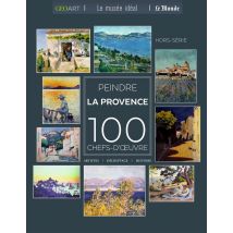 Peindre La Provence : 100 Chefs-d'oeuvre