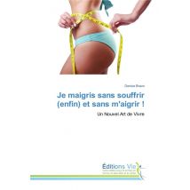 Je Maigris Sans Souffrir (enfin) Et Sans M'Aigrir !