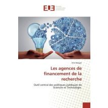 Les Agences De Financement De La Recherche : Outil Central Des Politiques Publiques De Sciences Et Technologie.