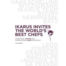 Ikarus Invites The World's Best Chefs : Exceptional Recipes And International Chefs In Portrait