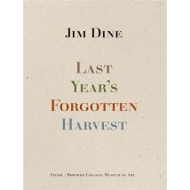 Jim Dine : Last Year S Forgotten Harvest