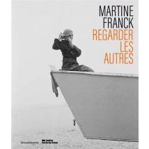 Martine Franck : Regarder Les Autres