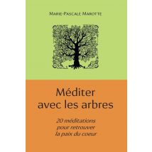 Méditer Avec Les Arbres - 20 Méditations Pour Retrouver La Paix Du Coeur