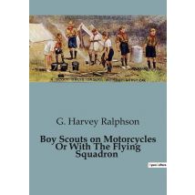 Boy Scouts On Motorcycles Or With The Flying Squadron : Adventures Of Boy Scouts In China: A Tale Of Intrigue And Courage