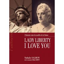 Lady Liberty I Love You - L'Histoire Vraie Du Modèle De La Statue De La Liberté