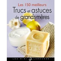 Les 150 Meilleurs Trucs Et Astuces De Grands-mères