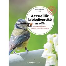 Accueillir La Biodiversité En Ville : Guide Pratique Pour Balcons, Terrasses Et Jardins
