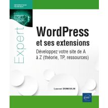 Wordpress Et Ses Extensions : Développez Votre Site De A À Z (théorie, Tp, Ressources)