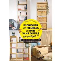 Fabriquer Ses Meubles En Bois Sans Outils (ou Presque !) : 12 Créations Accessibles, Utiles Et Écolos