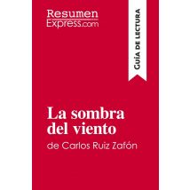 La Sombra Del Viento De Carlos Ruiz Zafón (guia De Lectura) : Resumen Y Analisis Completo