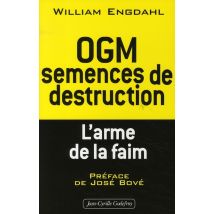 Ogm, Semences De Destruction - L'Arme De La Faim