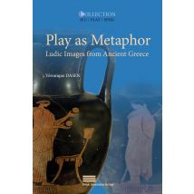Play As Metaphor : Ludic Images From Ancient Greece