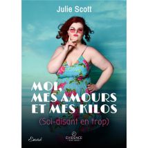 Moi, Mes Amours Et Mes Kilos (soi-disant En Trop)