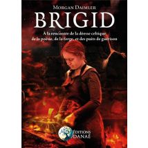 Brigid - À La Rencontre De La Déesse Celtique De La Poésie, De La Forge - Et Des Puits De Guérison