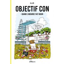 Objectif Con : Quand L'Absurde Fait Boum