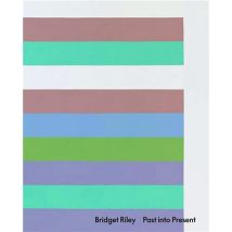 Bridget Riley : Past Into Present