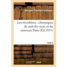 Les Reverberes : Chroniques De Nuit Du Vieux Et Du Nouveau Paris. Tome 5