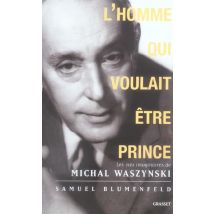 L'Homme Qui Voulait Être Prince - Les Vies Imaginaires De Michal Waszynski